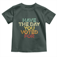 Have The Day You Voted For Toddler T Shirt Vintage