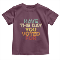 Have The Day You Voted For Toddler T Shirt Vintage