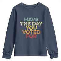 Have The Day You Voted For Youth Sweatshirt Vintage
