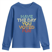 Have The Day You Voted For Youth Sweatshirt Vintage