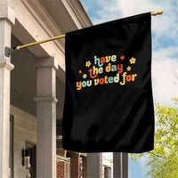 Have The Day You Voted For Garden Flag Sarcasm Politics - Wonder Print Shop