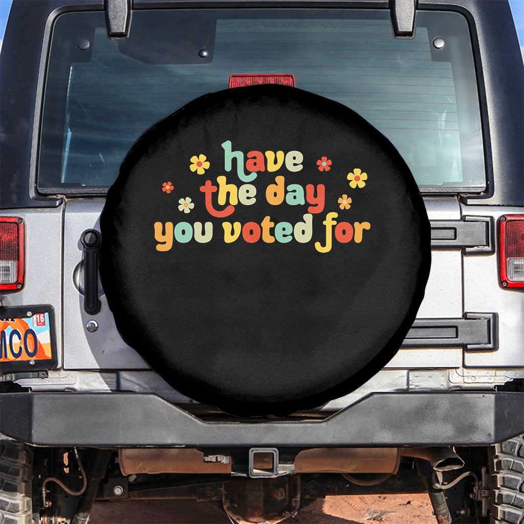 Have The Day You Voted For Spare Tire Cover Sarcasm Politics