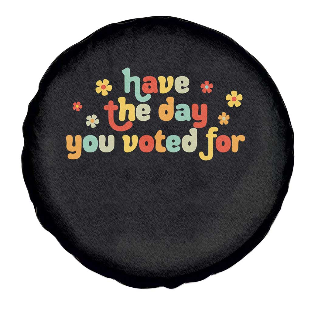 Have The Day You Voted For Spare Tire Cover Sarcasm Politics
