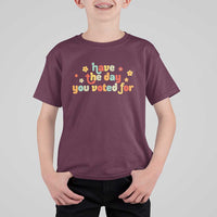 Have The Day You Voted For T Shirt For Kid Sarcasm Politics