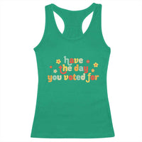 Have The Day You Voted For Racerback Tank Top Sarcasm Politics