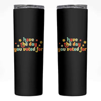 Have The Day You Voted For Skinny Tumbler Sarcasm Politics