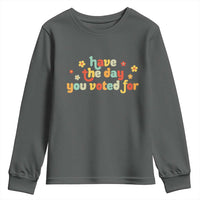 Have The Day You Voted For Youth Sweatshirt Sarcasm Politics