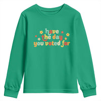 Have The Day You Voted For Youth Sweatshirt Sarcasm Politics