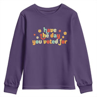 Have The Day You Voted For Youth Sweatshirt Sarcasm Politics