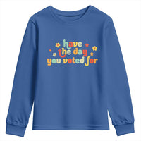 Have The Day You Voted For Youth Sweatshirt Sarcasm Politics