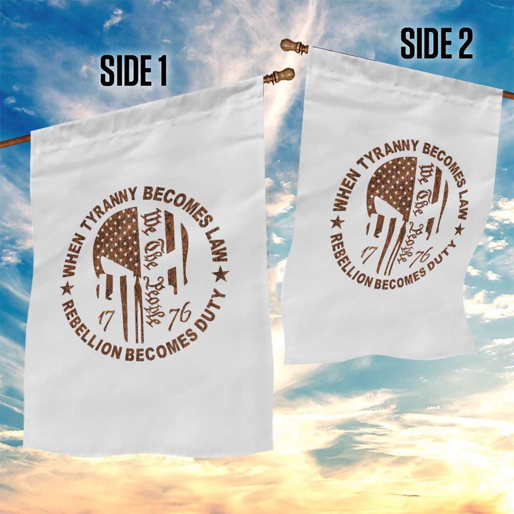 When Tyranny Becomes Law Rebellion Becomes Duty Garden Flag We The People 1776 US Flag