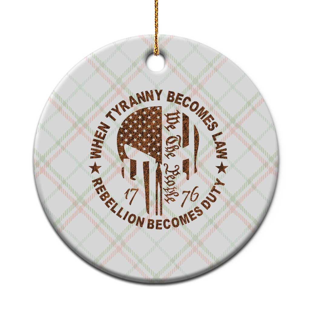 When Tyranny Becomes Law Rebellion Becomes Duty Ceramic Ornament We The People 1776 US Flag