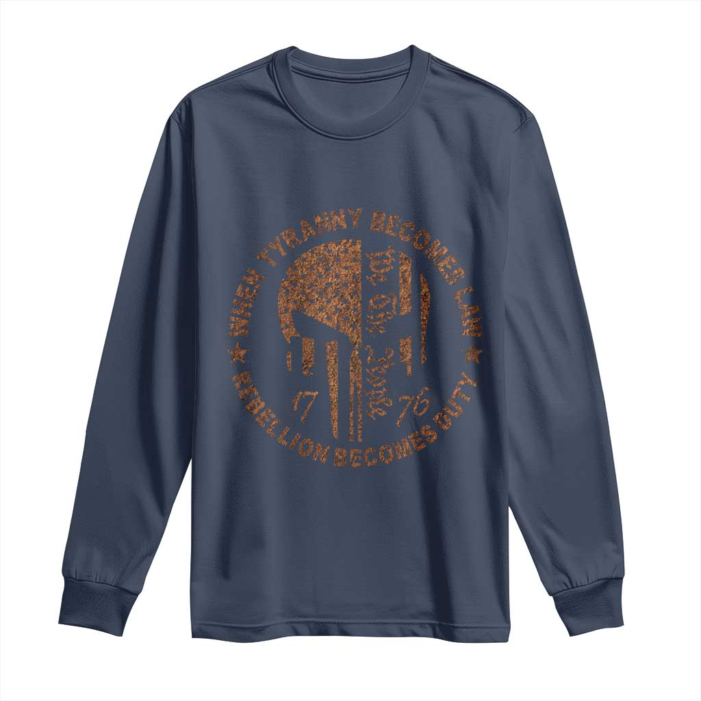 When Tyranny Becomes Law Rebellion Becomes Duty Long Sleeve Shirt We The People 1776 US Flag