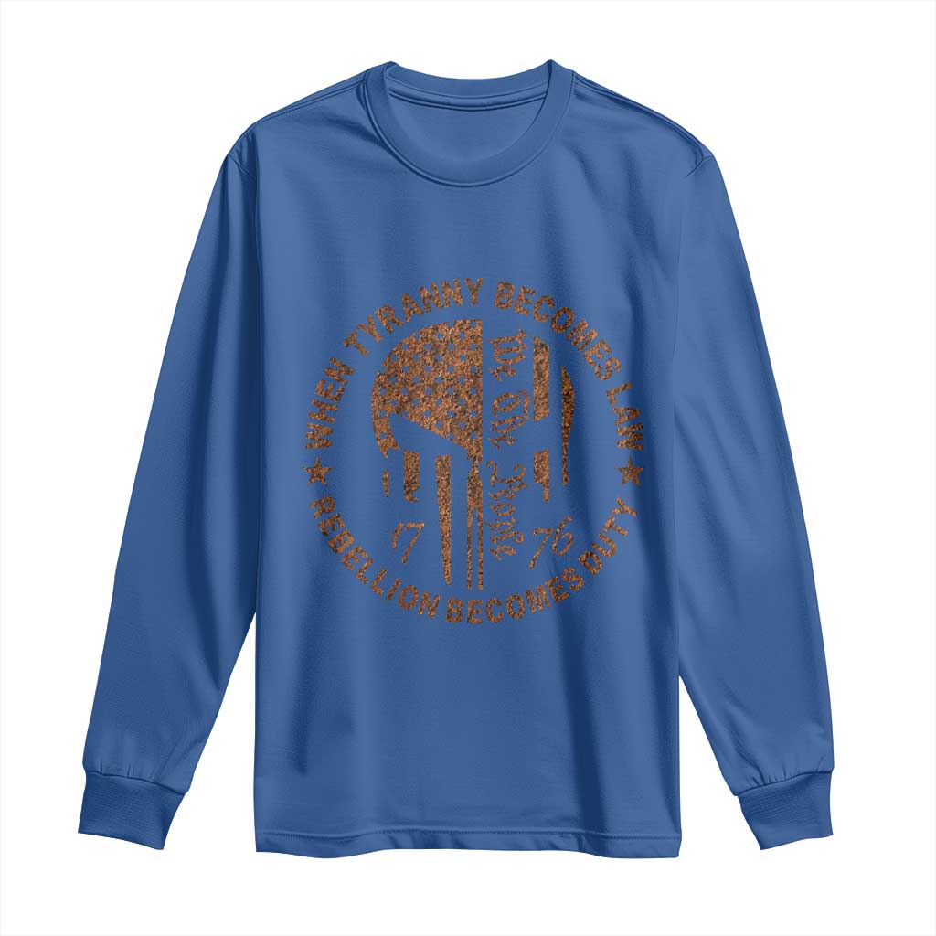 When Tyranny Becomes Law Rebellion Becomes Duty Long Sleeve Shirt We The People 1776 US Flag