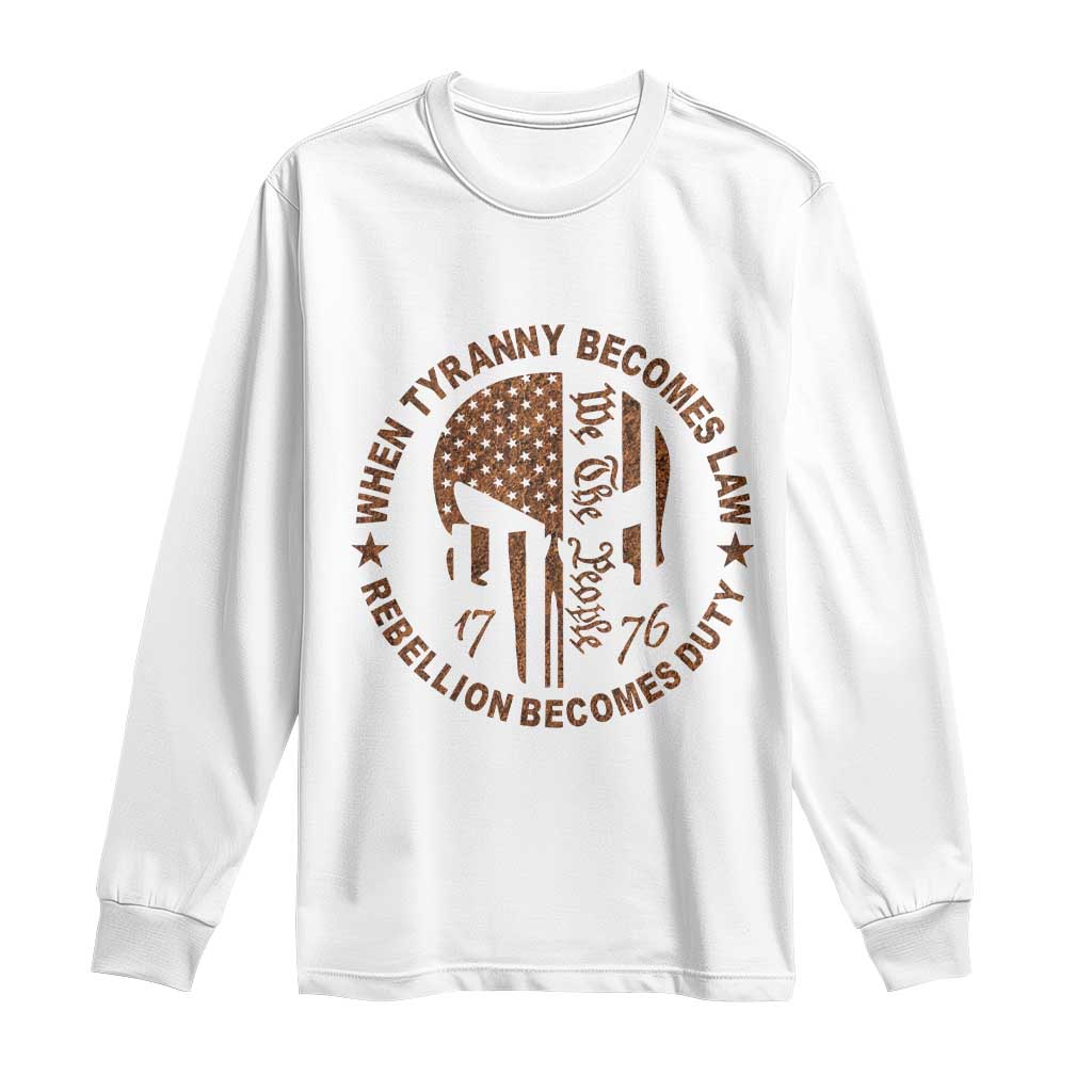 When Tyranny Becomes Law Rebellion Becomes Duty Long Sleeve Shirt We The People 1776 US Flag