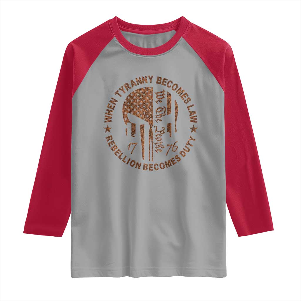 When Tyranny Becomes Law Rebellion Becomes Duty Raglan Shirt We The People 1776 US Flag
