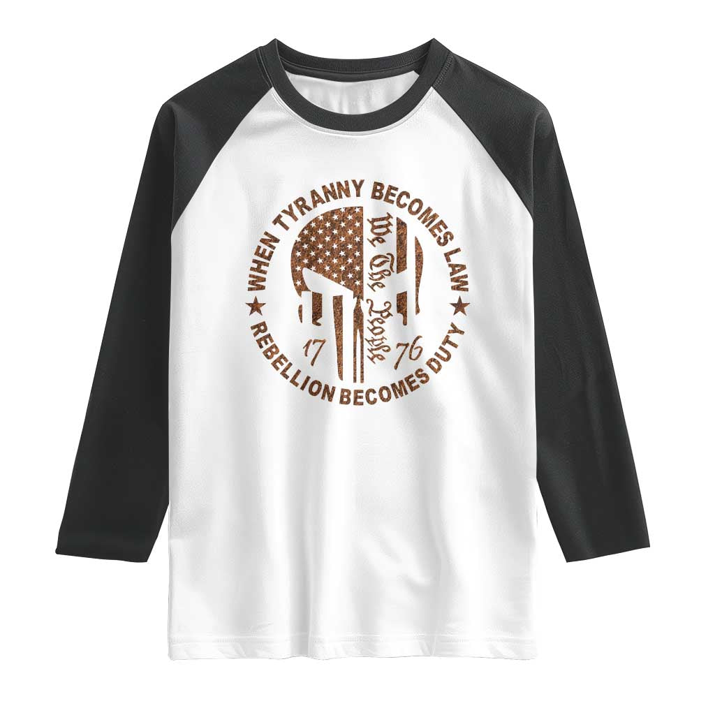 When Tyranny Becomes Law Rebellion Becomes Duty Raglan Shirt We The People 1776 US Flag