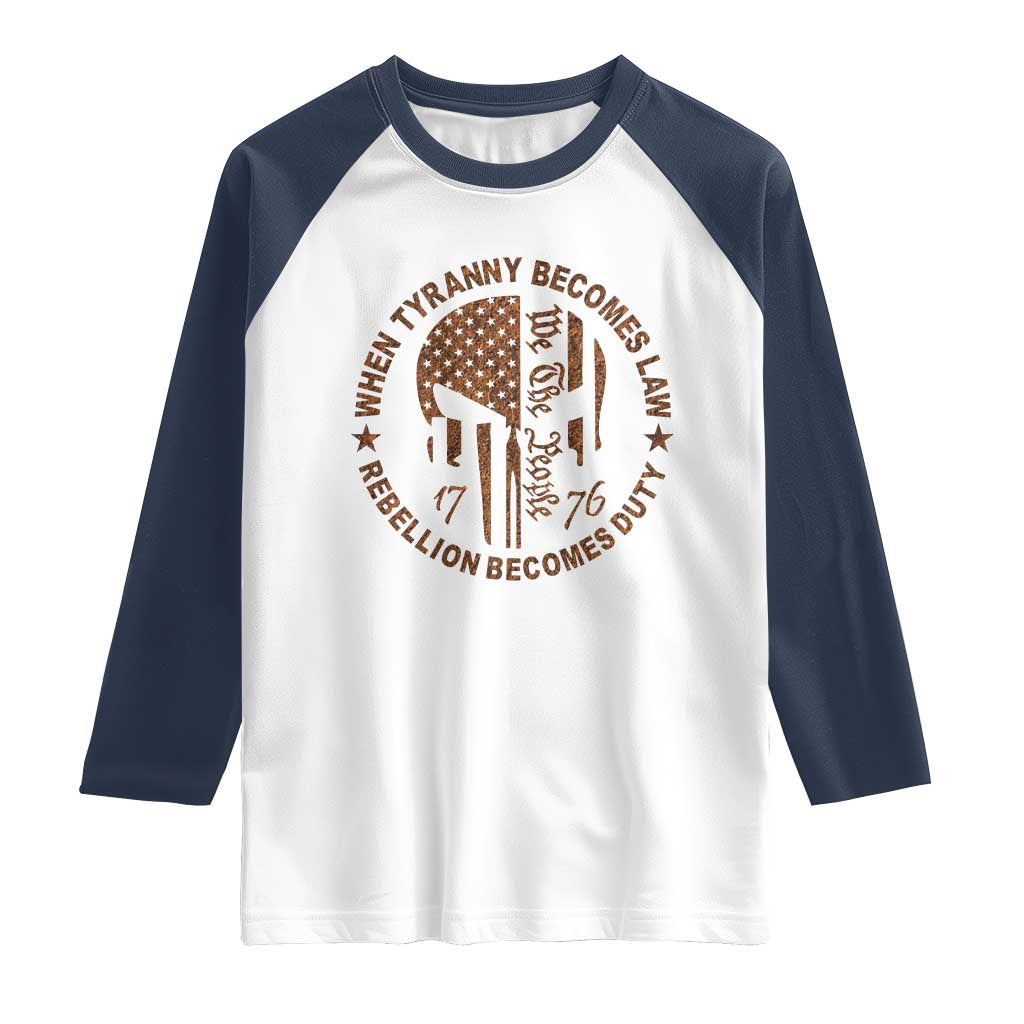 When Tyranny Becomes Law Rebellion Becomes Duty Raglan Shirt We The People 1776 US Flag