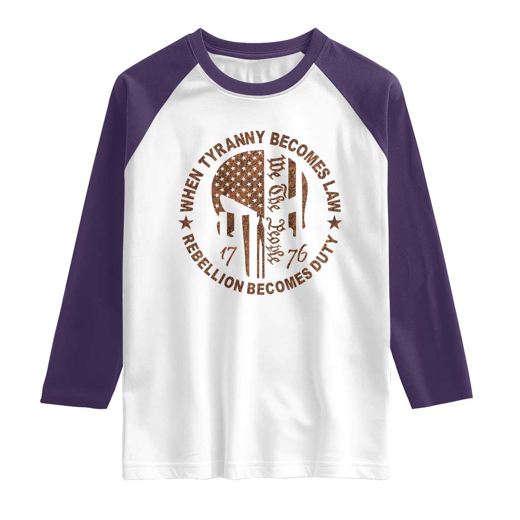 When Tyranny Becomes Law Rebellion Becomes Duty Raglan Shirt We The People 1776 US Flag