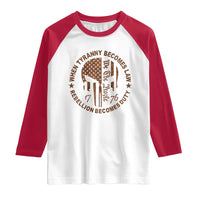 When Tyranny Becomes Law Rebellion Becomes Duty Raglan Shirt We The People 1776 US Flag