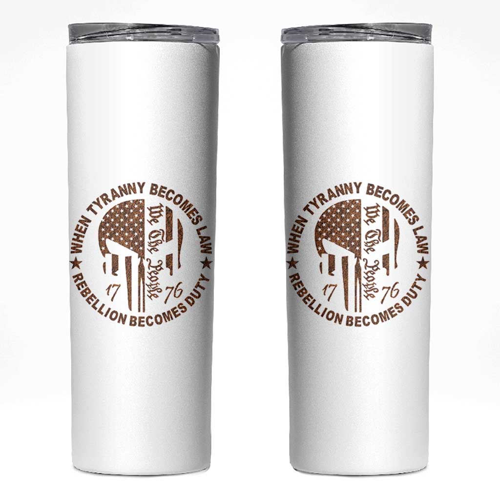 When Tyranny Becomes Law Rebellion Becomes Duty Skinny Tumbler We The People 1776 US Flag