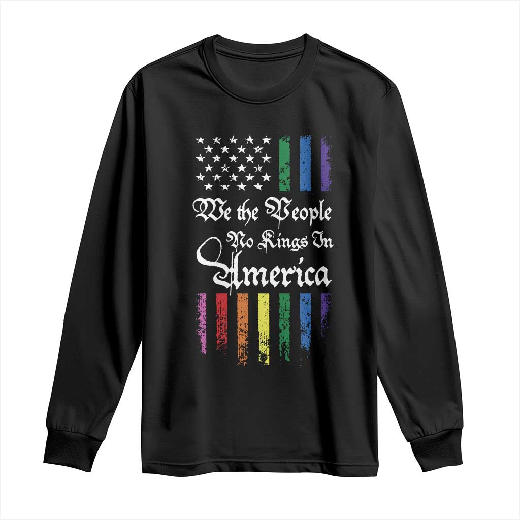 We The People No Kings In America Long Sleeve Shirt LGBTQ Rainbow USA Flag Gay Pride LGBT Ally