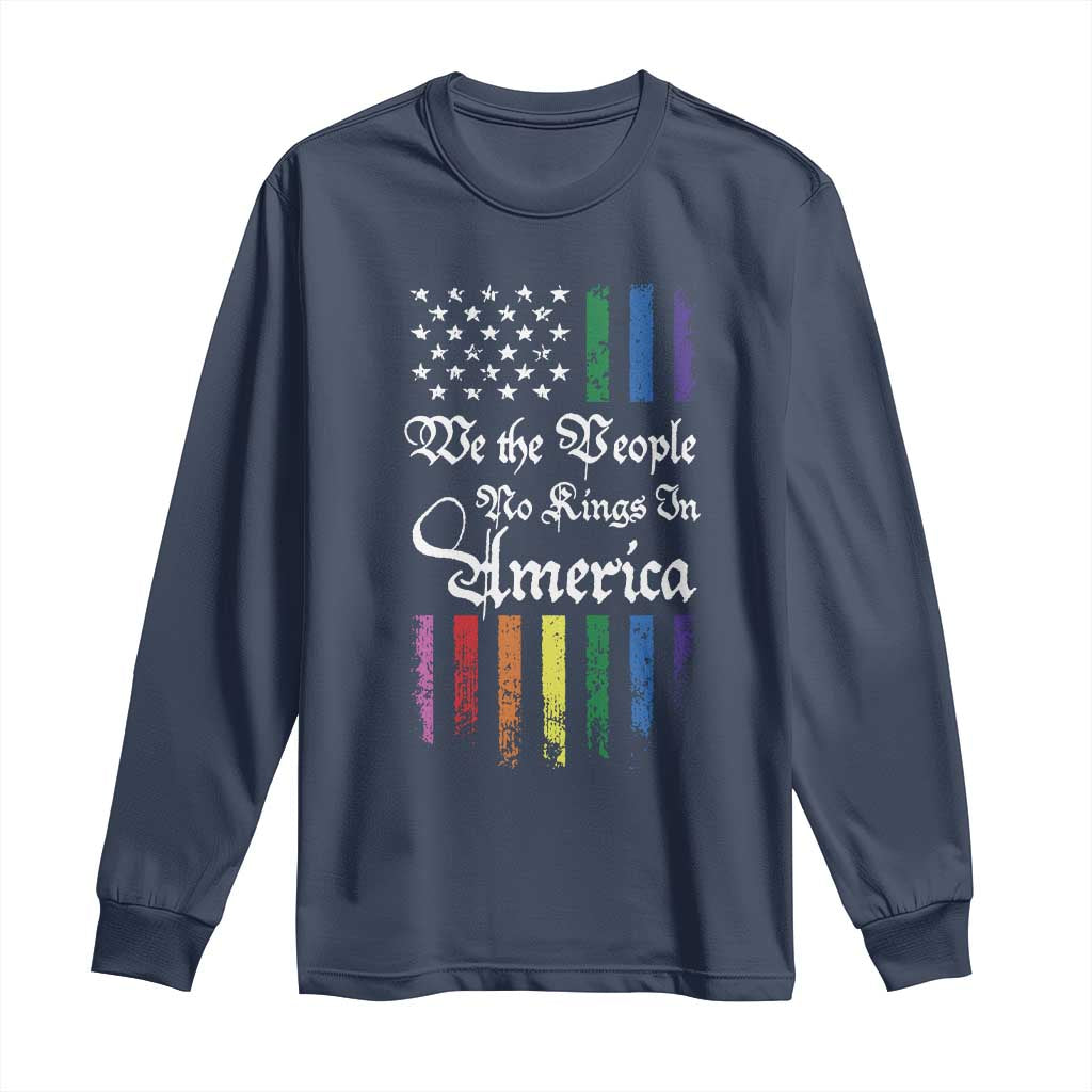 We The People No Kings In America Long Sleeve Shirt LGBTQ Rainbow USA Flag Gay Pride LGBT Ally