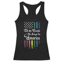 We The People No Kings In America Racerback Tank Top LGBTQ Rainbow USA Flag Gay Pride LGBT Ally