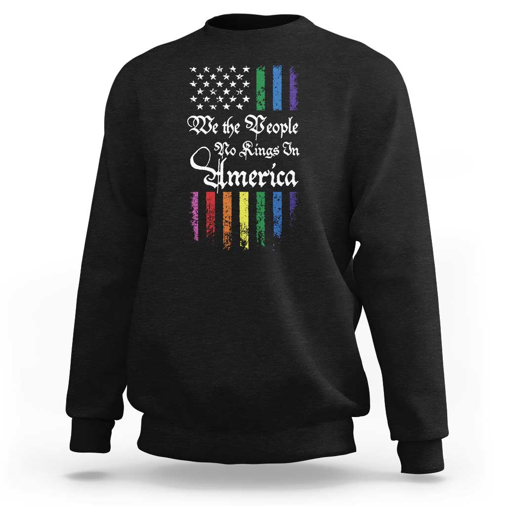 We The People No Kings In America Sweatshirt LGBTQ Rainbow USA Flag Gay Pride LGBT Ally