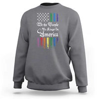 We The People No Kings In America Sweatshirt LGBTQ Rainbow USA Flag Gay Pride LGBT Ally