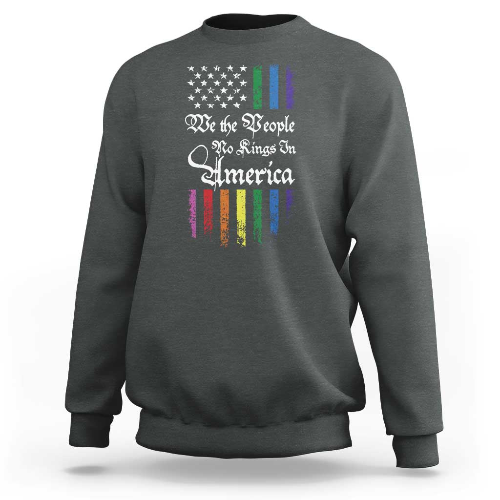 We The People No Kings In America Sweatshirt LGBTQ Rainbow USA Flag Gay Pride LGBT Ally