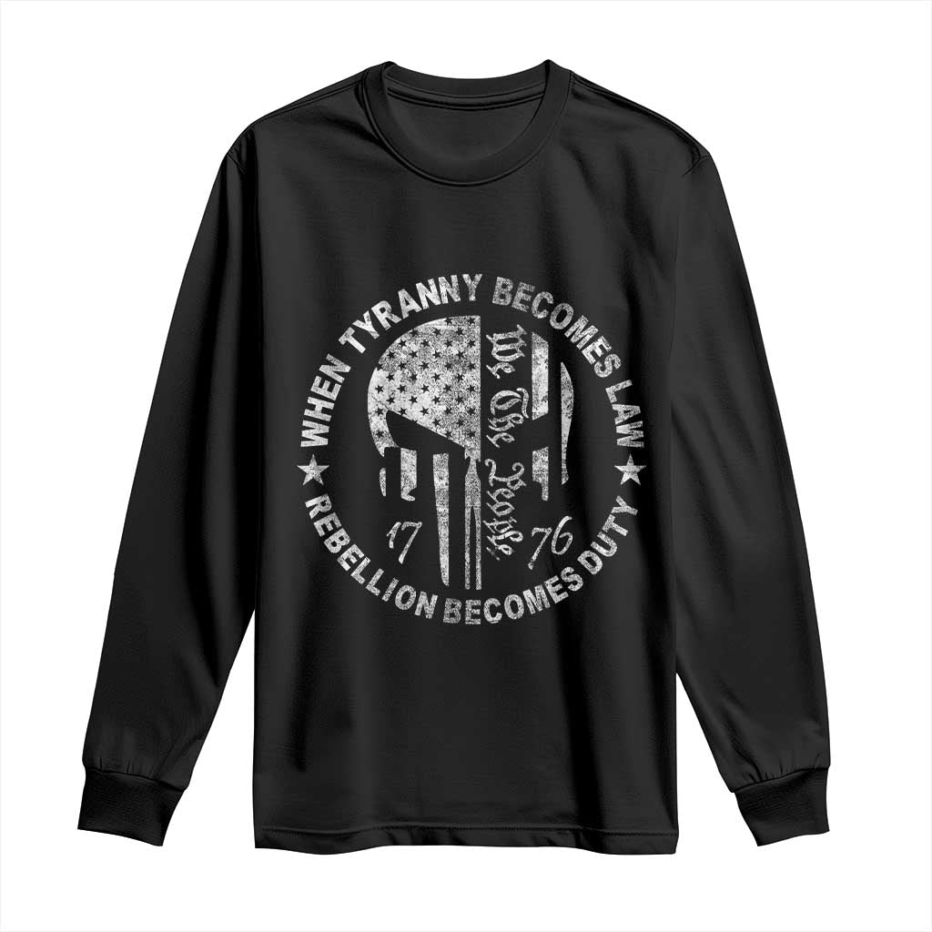 When Tyranny Becomes Law Rebellion Becomes Duty Long Sleeve Shirt We The People 1776 American Flag