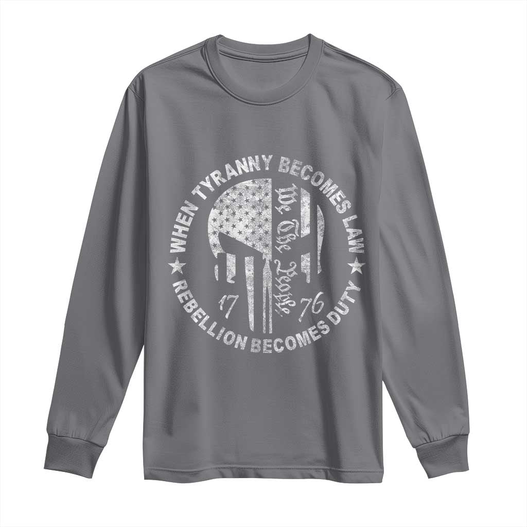 When Tyranny Becomes Law Rebellion Becomes Duty Long Sleeve Shirt We The People 1776 American Flag