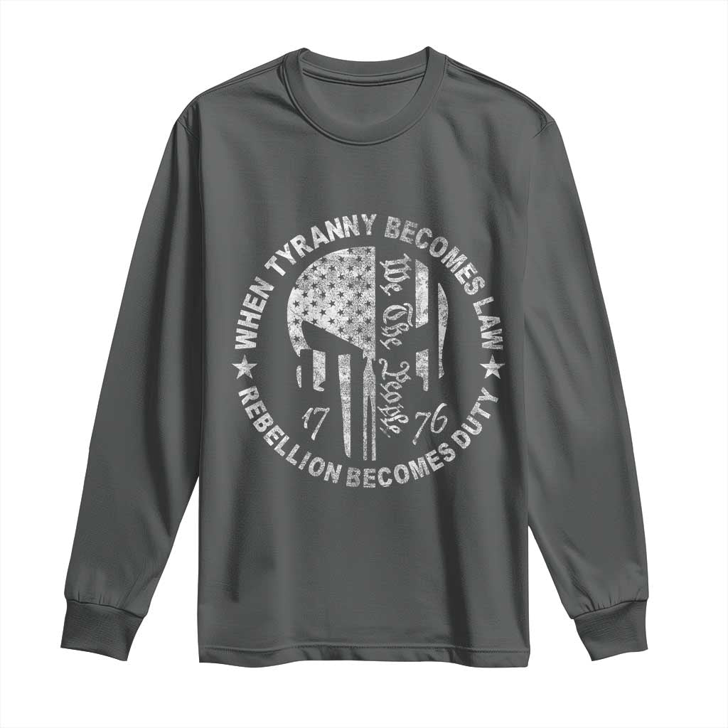 When Tyranny Becomes Law Rebellion Becomes Duty Long Sleeve Shirt We The People 1776 American Flag
