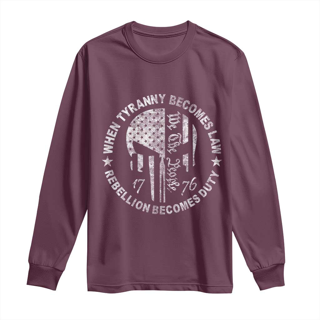 When Tyranny Becomes Law Rebellion Becomes Duty Long Sleeve Shirt We The People 1776 American Flag