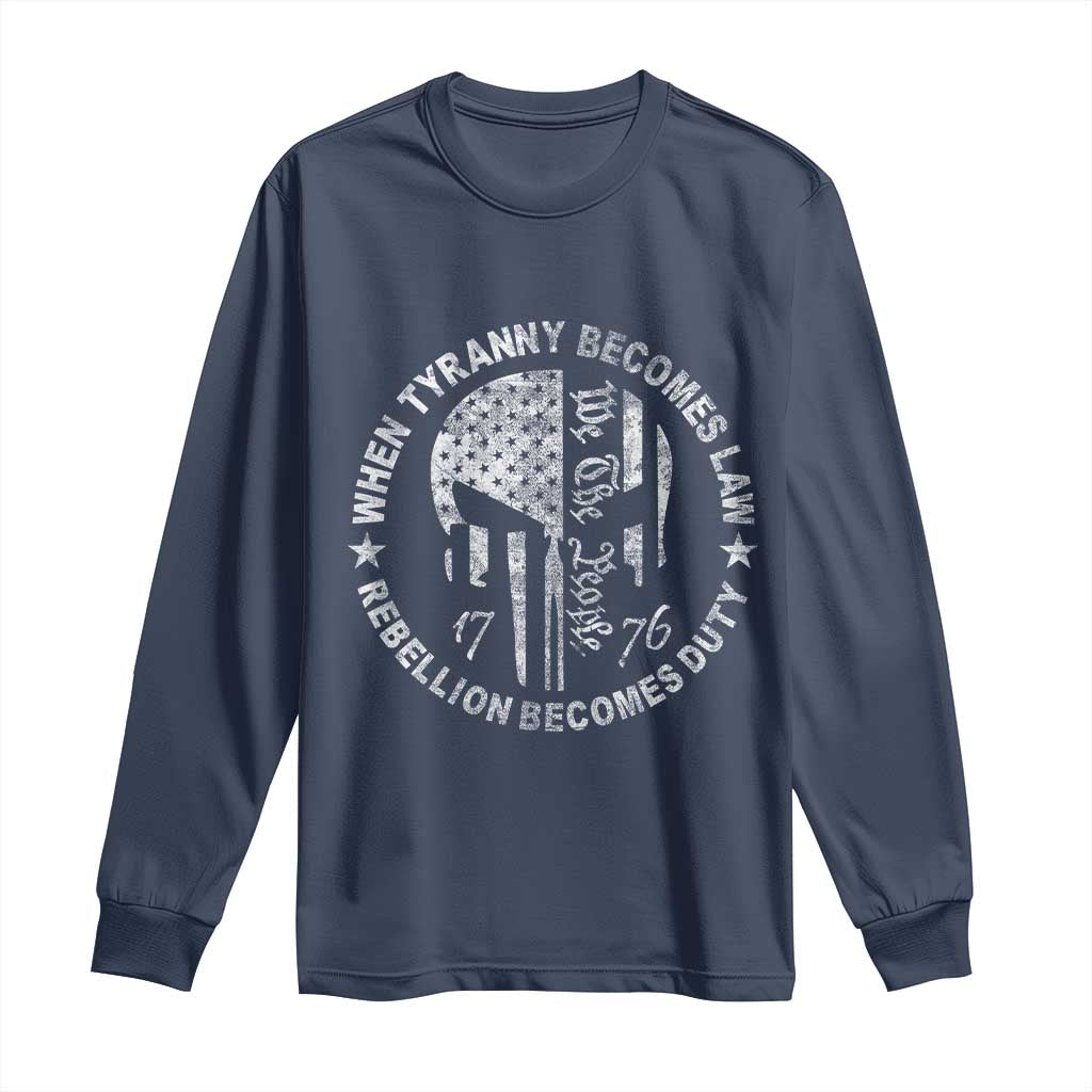 When Tyranny Becomes Law Rebellion Becomes Duty Long Sleeve Shirt We The People 1776 American Flag