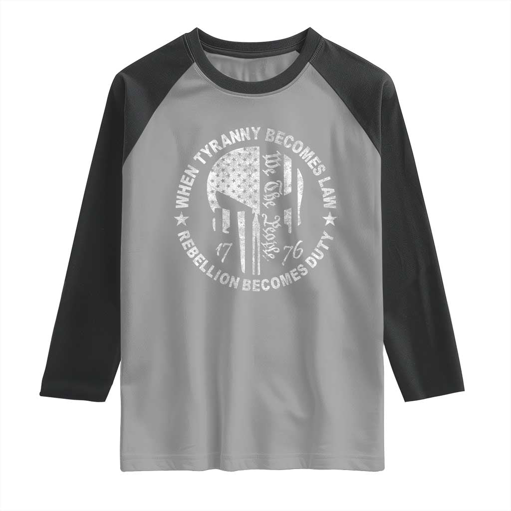 When Tyranny Becomes Law Rebellion Becomes Duty Raglan Shirt We The People 1776 American Flag