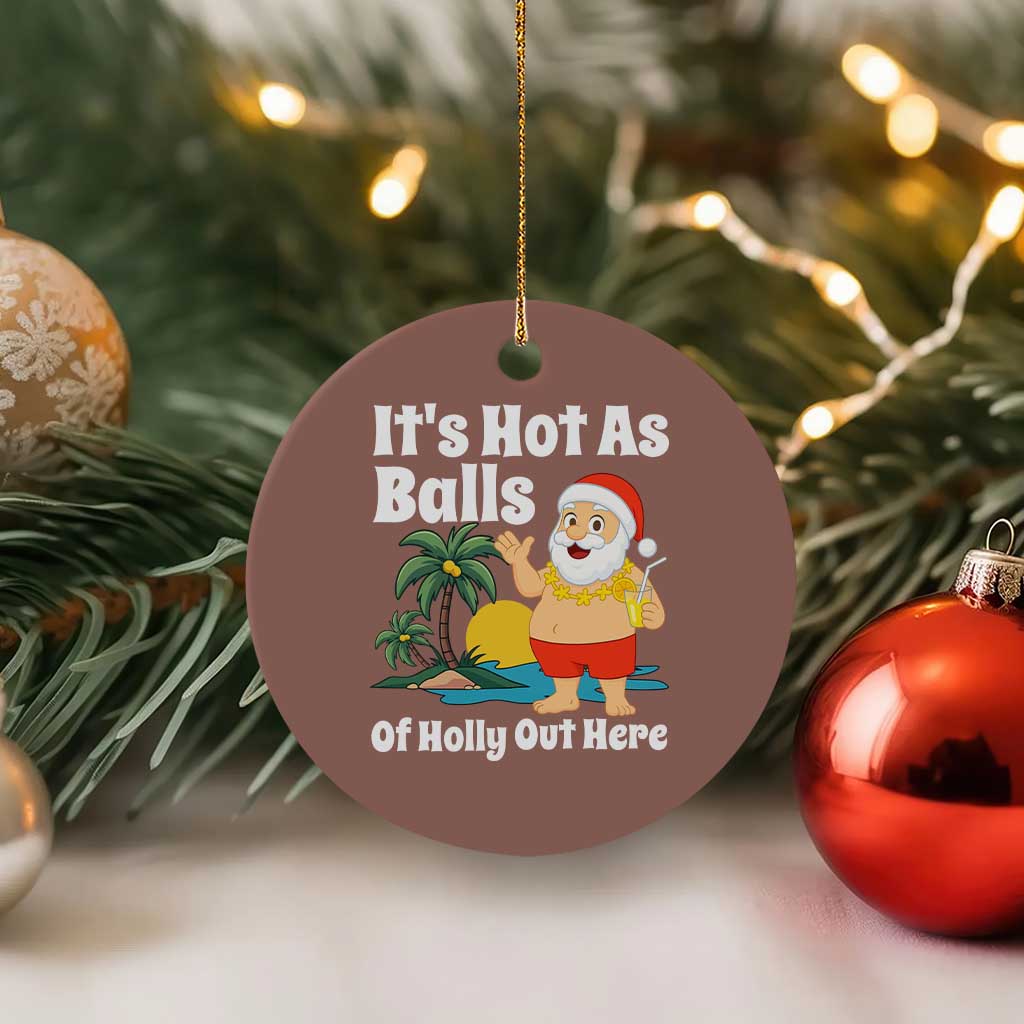 Funny Christmas In July Ceramic Ornament Hot As Balls Santa Summer Party - Wonder Print Shop