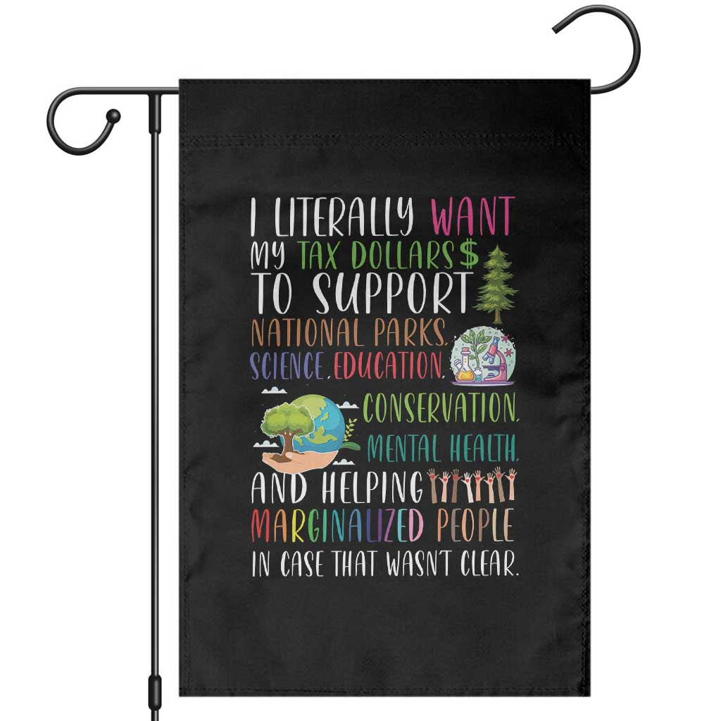 I Literally Want My Tax Dollars To Support National Parks Science Education Garden Flag In Case That Wasn't Clear - Wonder Print Shop