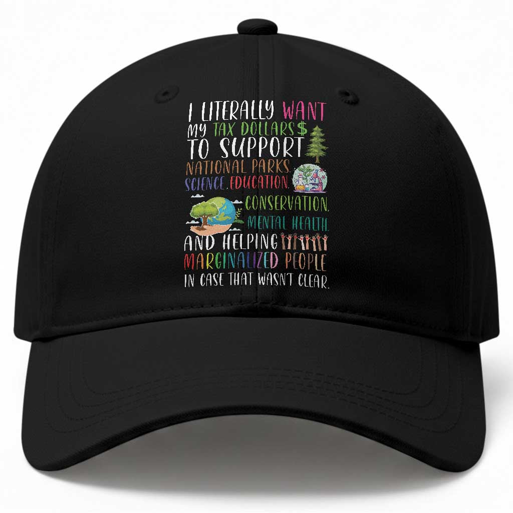 I Literally Want My Tax Dollars To Support National Parks Science Education Baseball Cap In Case That Wasn't Clear