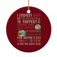 I Literally Want My Tax Dollars To Support National Parks Science Education Ceramic Ornament In Case That Wasn't Clear - Wonder Print Shop
