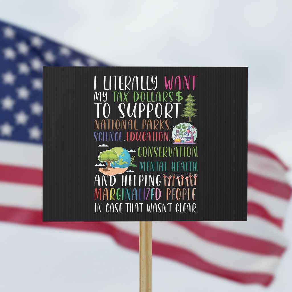 I Literally Want My Tax Dollars To Support National Parks Science Education Protest Sign In Case That Wasn't Clear - Wonder Print Shop