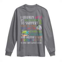 I Literally Want My Tax Dollars To Support National Parks Science Education Long Sleeve Shirt In Case That Wasn't Clear - Wonder Print Shop