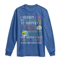 I Literally Want My Tax Dollars To Support National Parks Science Education Long Sleeve Shirt In Case That Wasn't Clear - Wonder Print Shop