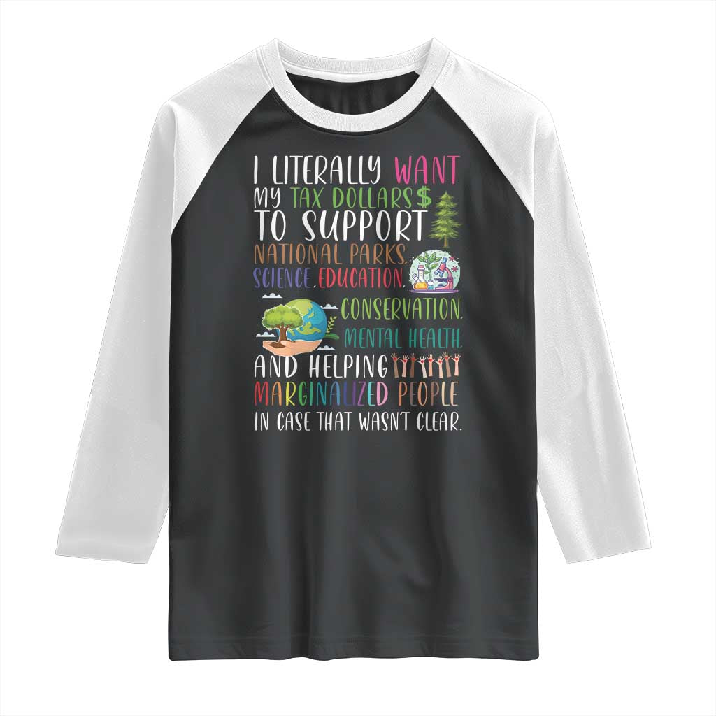 I Literally Want My Tax Dollars To Support National Parks Science Education Raglan Shirt In Case That Wasn't Clear - Wonder Print Shop