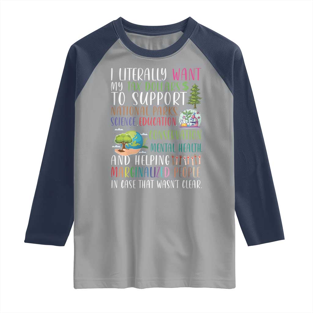 I Literally Want My Tax Dollars To Support National Parks Science Education Raglan Shirt In Case That Wasn't Clear - Wonder Print Shop