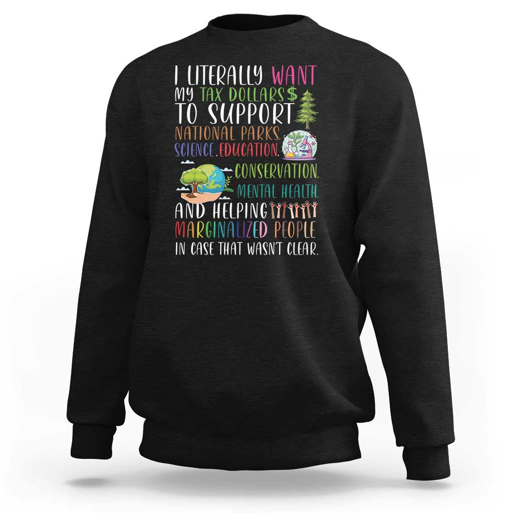 I Literally Want My Tax Dollars To Support National Parks Science Education Sweatshirt In Case That Wasn't Clear - Wonder Print Shop