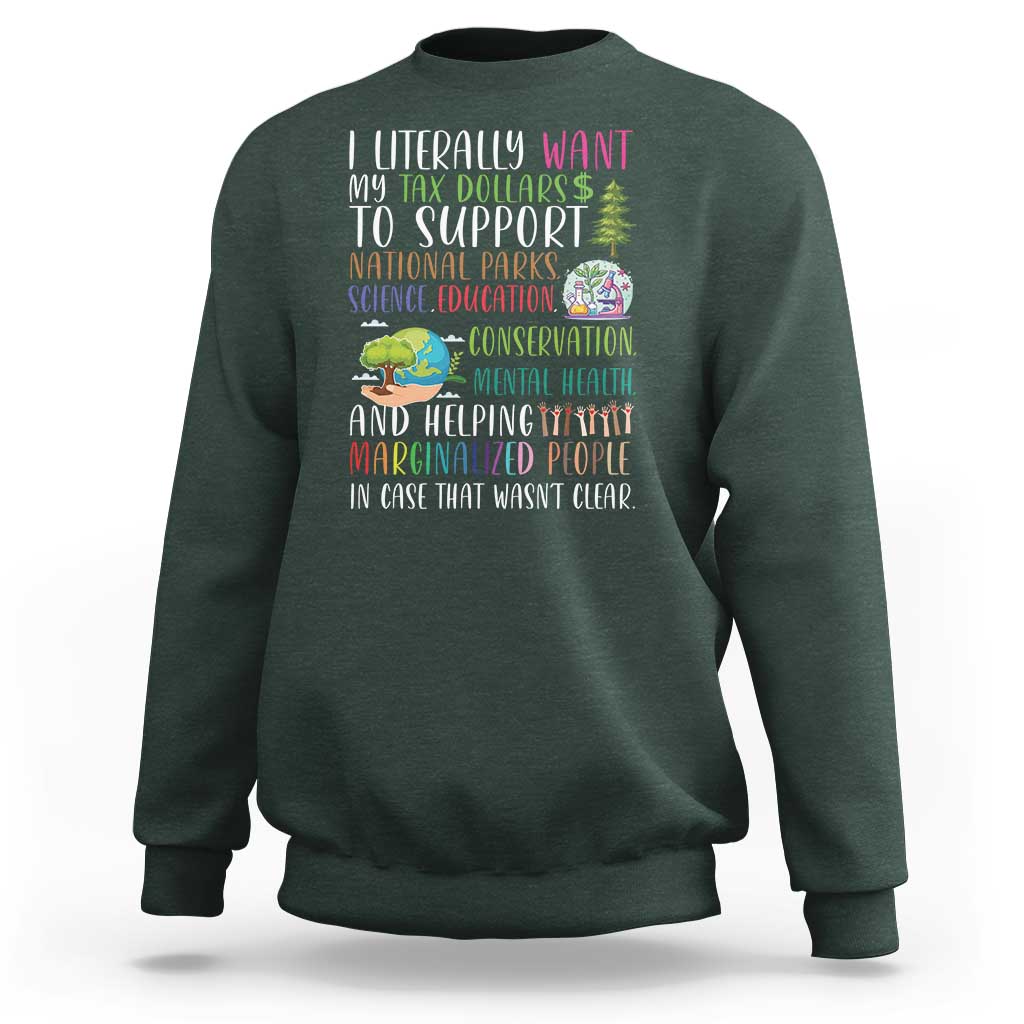 I Literally Want My Tax Dollars To Support National Parks Science Education Sweatshirt In Case That Wasn't Clear - Wonder Print Shop