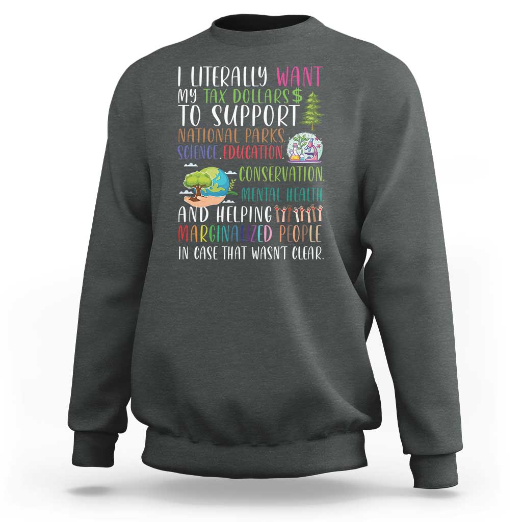 I Literally Want My Tax Dollars To Support National Parks Science Education Sweatshirt In Case That Wasn't Clear - Wonder Print Shop