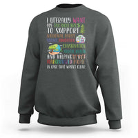 I Literally Want My Tax Dollars To Support National Parks Science Education Sweatshirt In Case That Wasn't Clear - Wonder Print Shop